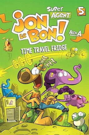 Time Travel Fridge: Super Agent Jon Le Bon, Volume 5