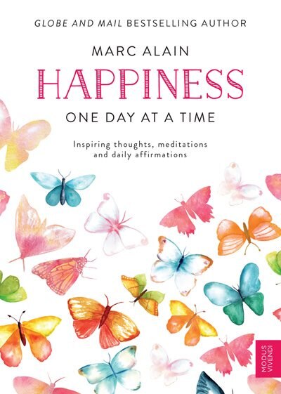 Happiness - One Day At A Time: Inspiring Thoughts, Meditations And Daily Affirmations