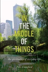 In the Middle of Things: The Spirituality of Everyday Life