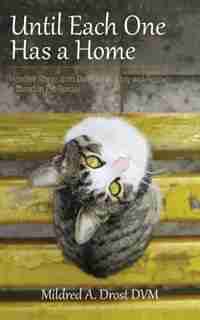 Until Each One Has a Home: Heartfelt Stories from DunRoamin' Stray and Rescue, a Canadian Pet Rescue by Mildred Drost