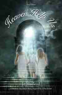 Heaven Help Us: A Modern-day Ghost Story, Inspired by a True Event by Jo Macleod