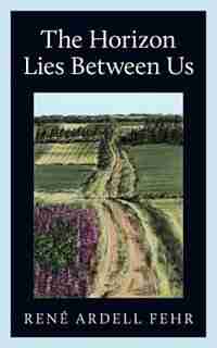 The Horizon Lies Between Us by René Ardell fehr