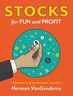 Stocks for Fun and Profit: Adventures of an Amateur Investor by Herman VanGenderen