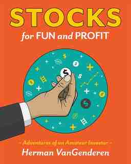 Stocks for Fun and Profit: Adventures of an Amateur Investor by Herman VanGenderen