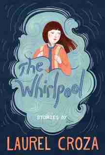 The Whirlpool: Stories by Laurel Croza