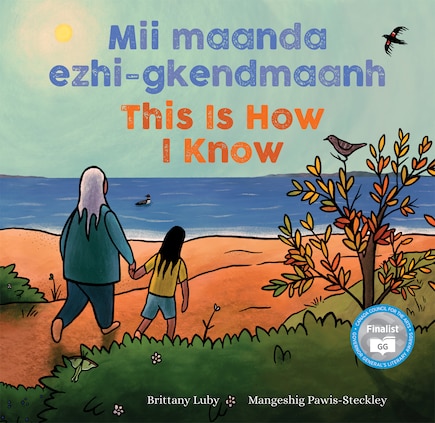 Mii maanda ezhi-gkendmaanh / This Is How I Know: Niibing, dgwaagig, bboong, mnookmig dbaadjigaade maanpii mzin’igning / A Book about the Seasons