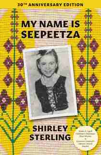 My Name Is Seepeetza: 30th Anniversary Edition de Shirley Sterling