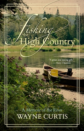 Fishing The High Country: A Memoir Of The River