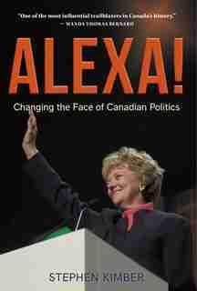 Alexa!: Changing The Face Of Canadian Politics by Stephen Kimber
