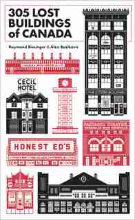 305 Lost Buildings Of Canada by Alex Bozikovic