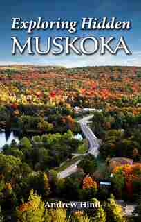 Exploring Hidden Muskoka by Andrew Hind