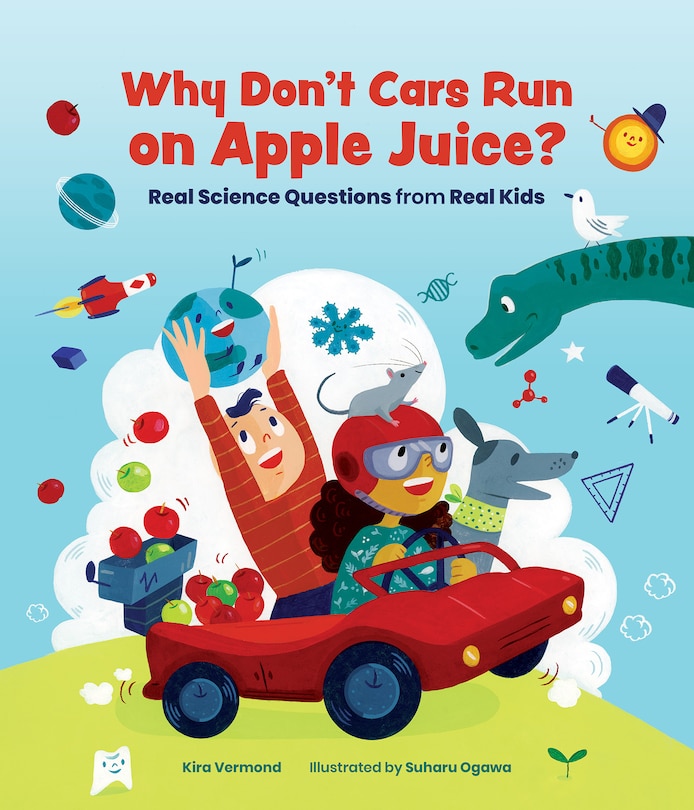 Why Don't Cars Run On Apple Juice?: Real Science Questions From Real Kids