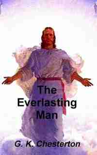 The Everlasting Man by G. K. Chesterton