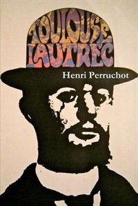 Front cover_Toulouse-Lautrec, A Definitive Biography