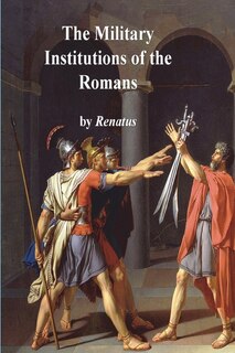 Front cover_The Military Institutions of the Romans