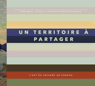 Un Territoire A Partager: L'art Du Paysage Au Canada by Victoria Dickenson