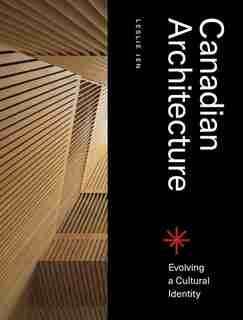Canadian Architecture: Evolving A Cultural Identity by Leslie Jen