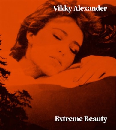 Vikky Alexander: Extreme Beauty