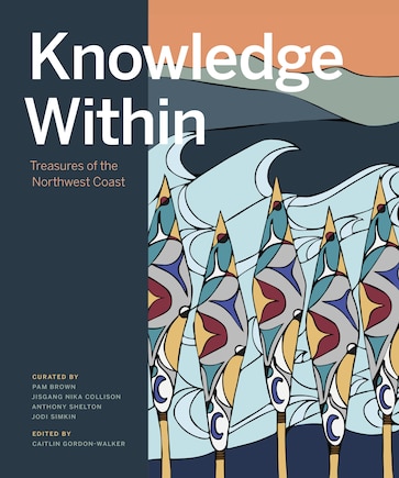 Knowledge Within: Treasures Of The Northwest Coast