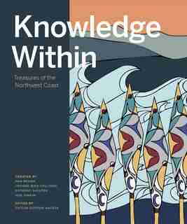 Knowledge Within: Treasures Of The Northwest Coast by Pam Brown