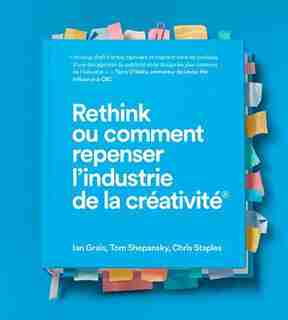 Rethink Ou Comment Repenser L'industrie De La Creativite de Ian Grais
