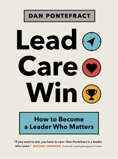 Lead. Care. Win.: How To Become A Leader Who Matters