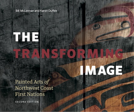 The Transforming Image, 2nd Ed.: Painted Arts of Northwest Coast First Nations