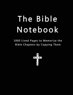 The Bible Notebook: 1000 Lined Pages To Memorize The Bible Chapters By Copying Them