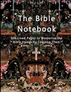 The Bible Notebook: 500 Lined Pages To Memorize The Bible Verses By Copying Them