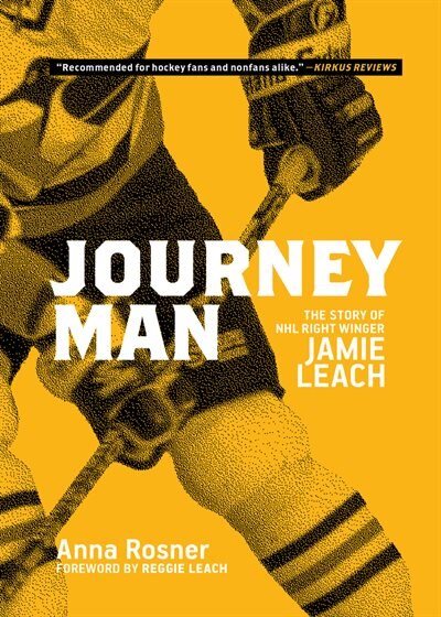 Journeyman: The Story Of Nhl Right Winger Jamie Leach by Anna Rosner