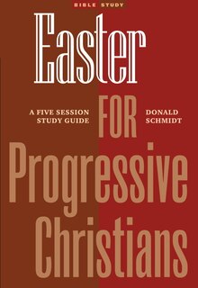Easter for Progressive Christians: A Five Session Study Guide