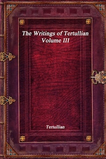 Front cover_The Writings of Tertullian - Volume III
