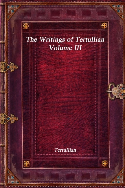 Front cover_The Writings of Tertullian - Volume III