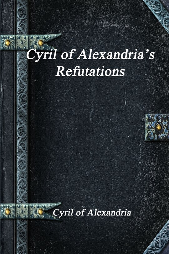 Front cover_Cyril of Alexandria's Refutations