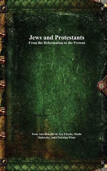 Front cover_Jews and Protestants From the Reformation to the Present