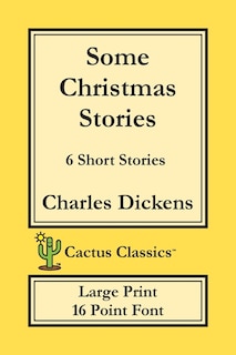 Some Christmas Stories (cactus Classics Large Print): 6 Short Stories; 16 Point Font; Large Text; Large Type