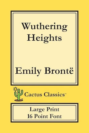 Wuthering Heights (cactus Classics Large Print): 16 Point Font; Large Text; Large Type; Ellis Bell