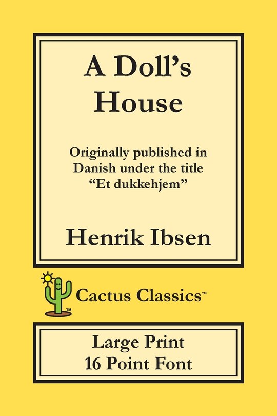 A Doll's House (cactus Classics Large Print): Et Dukkehjem; A Play; 16 Point Font; Large Text; Large Type