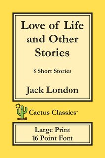Front cover_Love Of Life And Other Stories (cactus Classics Large Print)