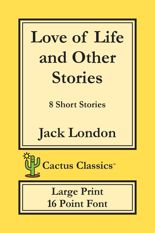 Front cover_Love Of Life And Other Stories (cactus Classics Large Print)
