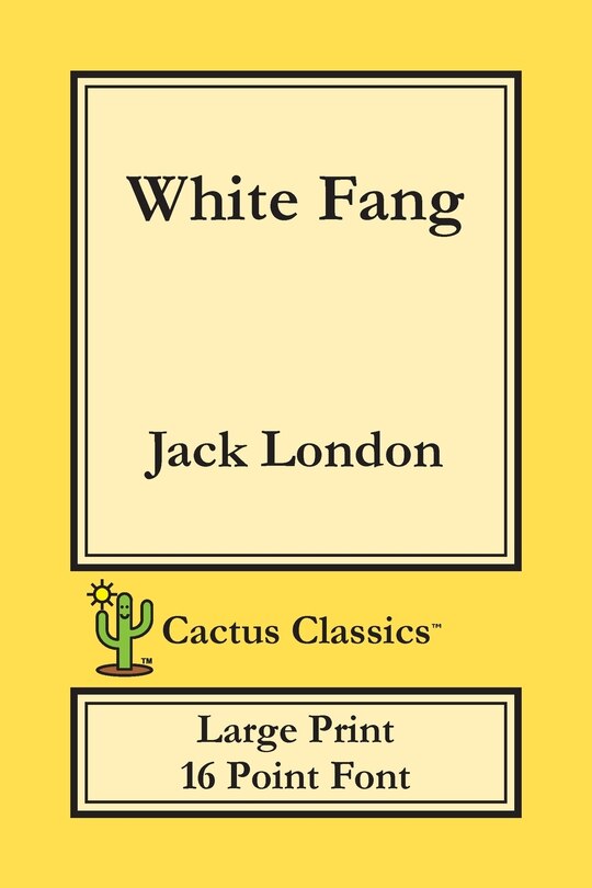 White Fang (cactus Classics Large Print): 16 Point Font; Large Text; Large Type