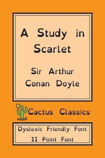 Front cover_A Study In Scarlet (cactus Classics Dyslexic Friendly Font)
