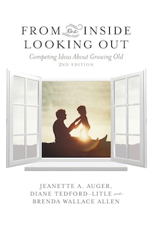 From The Inside Looking Out, 2nd Edition: Competing Ideas About Growing Old.