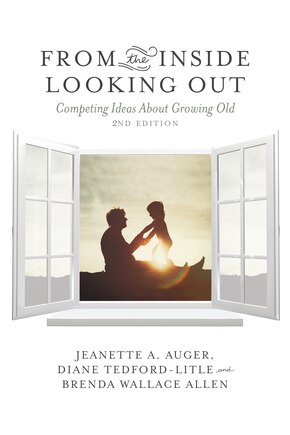 From The Inside Looking Out, 2nd Edition: Competing Ideas About Growing Old.