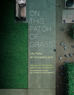 On This Patch Of Grass: City Parks And The Politics Of Occupied Land