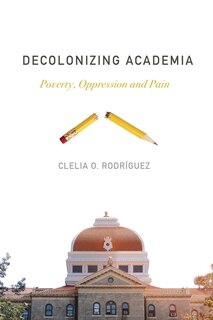 Decolonizing Academia: Poverty, Oppression And Pain