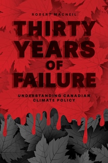 Thirty Years Of Failure: Understanding Canadian Climate Policy