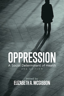 Oppression: A Social Determinant Of Health, 2nd Edition