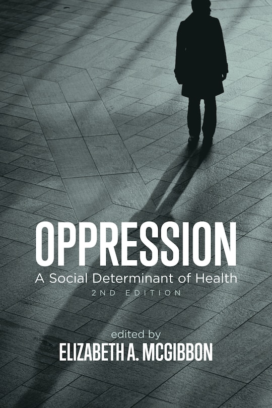 Oppression: A Social Determinant Of Health, 2nd Edition