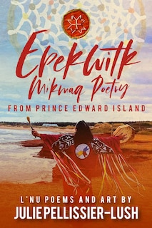 Epekwitk: Mi'kmaq Poetry From Prince Edward Island